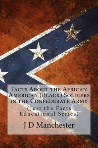 Cover of Facts about the African American (Black) Soldiers in the Confederate Army