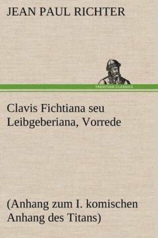 Cover of Clavis Fichtiana Seu Leibgeberiana, Vorrede