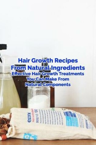 Cover of Hair Growth Recipes From Natural Ingredients