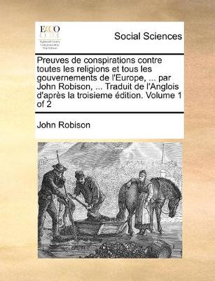 Book cover for Preuves de conspirations contre toutes les religions et tous les gouvernements de l'Europe, ... par John Robison, ... Traduit de l'Anglois d'apres la troisieme edition. Volume 1 of 2