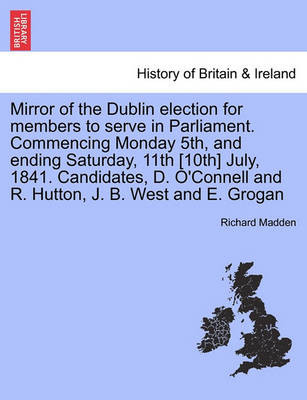 Book cover for Mirror of the Dublin Election for Members to Serve in Parliament. Commencing Monday 5th, and Ending Saturday, 11th [10th] July, 1841. Candidates, D. O'Connell and R. Hutton, J. B. West and E. Grogan