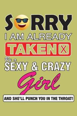 Book cover for sorry I'M Already Taken By A sexy And Crazy Girl And she'Ll Punch You In The Throat