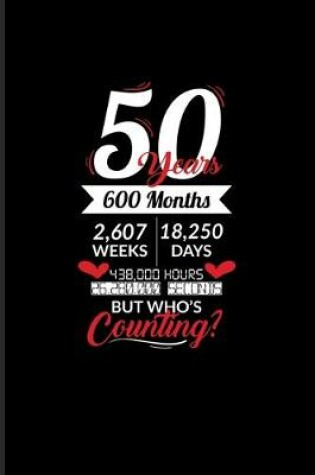 Cover of 50 Years 600 Months 2,607 Weeks 18,250 Days 4380,000 Hours ...
