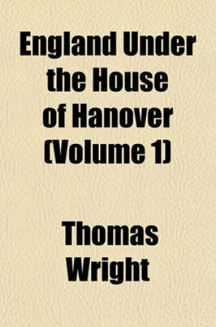 Cover of England Under the House of Hanover (Volume 1)