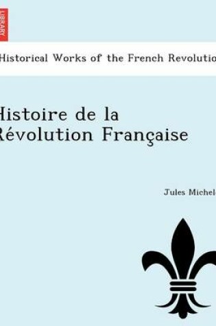 Cover of Histoire de La Re Volution Franc Aise