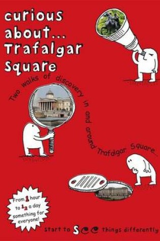 Cover of Curious About... Trafalgar Square