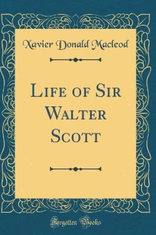 Cover of Life of Sir Walter Scott (Classic Reprint)