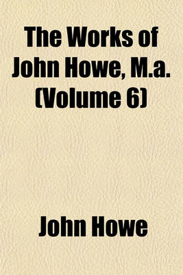 Book cover for The Works of John Howe, M.A. (Volume 6)