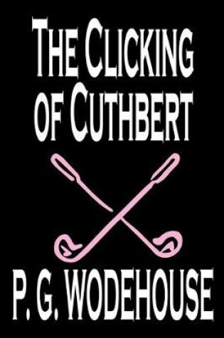 Cover of The Clicking of Cuthbert by P. G. Wodehouse, Fiction, Literary, Short Stories