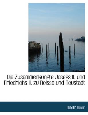 Book cover for Die Zusammenkunfte Josefs II. Und Friedrichs II. Zu Neisse Und Neustadt