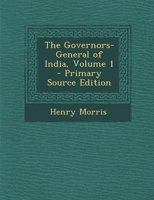 Book cover for The Governors-General of India, Volume 1 - Primary Source Edition