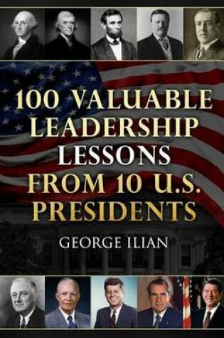 Cover of 100 Valuable Leadership Lessons from 10 U.S. Presidents