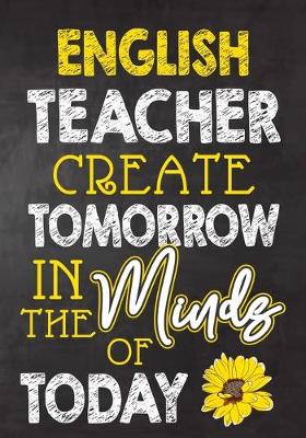 Book cover for English Teacher Create Tomorrow in The Minds Of Today