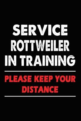Book cover for Service Rottweiler In Training Please Keep Your Distance
