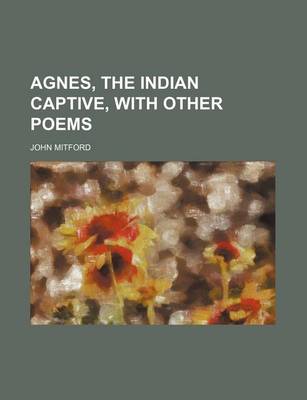 Book cover for Agnes, the Indian Captive, with Other Poems