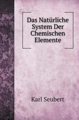 Cover of Das Natürliche System Der Chemischen Elemente