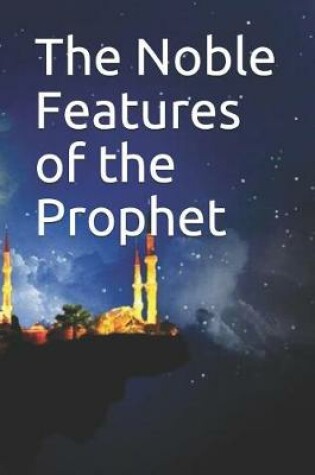 Cover of The Noble Features of the Prophet