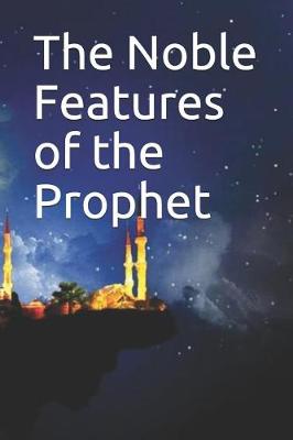 Book cover for The Noble Features of the Prophet