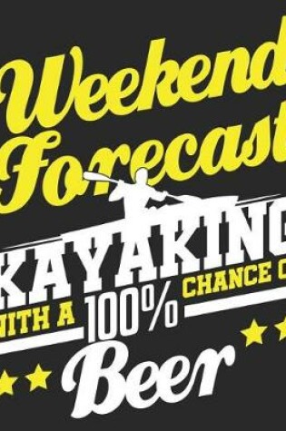 Cover of Weekend Forecast Kayaking With A 100% Chance Of Beer