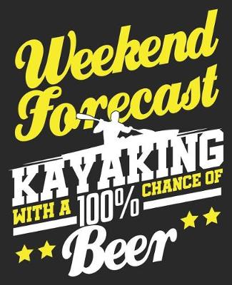 Book cover for Weekend Forecast Kayaking With A 100% Chance Of Beer