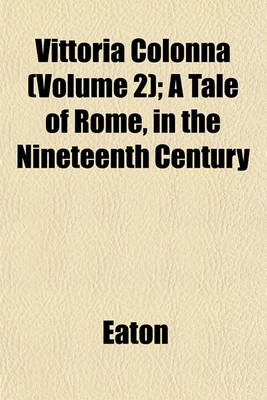 Book cover for Vittoria Colonna (Volume 2); A Tale of Rome, in the Nineteenth Century