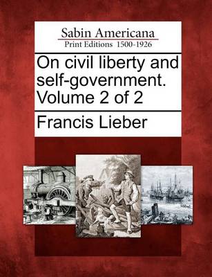 Book cover for On Civil Liberty and Self-Government. Volume 2 of 2