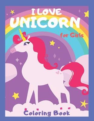 Book cover for I Love UNICORN for Girls Coloring Book