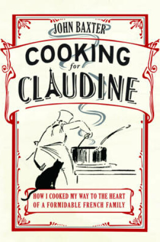 Cover of Cooking for Claudine: How I Cooked My Way into the Heart of a Formidable French Family