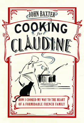 Book cover for Cooking for Claudine: How I Cooked My Way into the Heart of a Formidable French Family