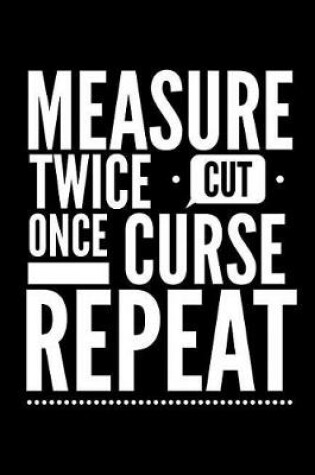 Cover of Measure Twice Cut Once Curse Repeat