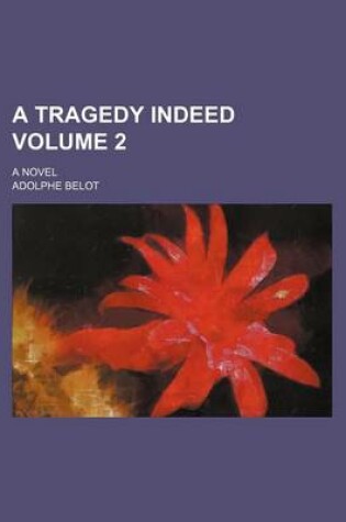 Cover of A Tragedy Indeed Volume 2; A Novel