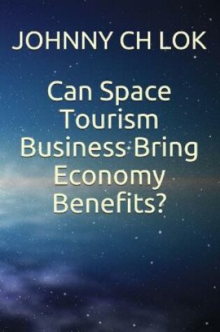 Cover of Can Space Tourism Business Bring Economy Benefits?