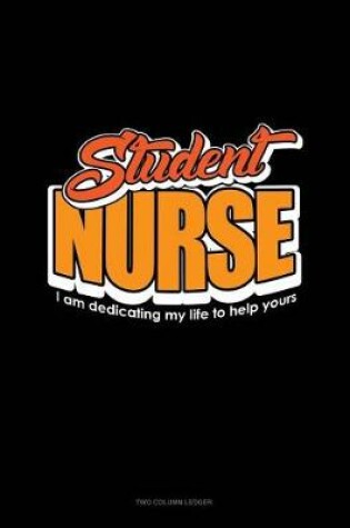 Cover of Student Nurse I Am Dedicating My Life to Help Yours