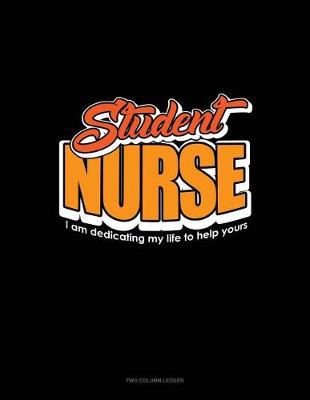 Book cover for Student Nurse I Am Dedicating My Life to Help Yours