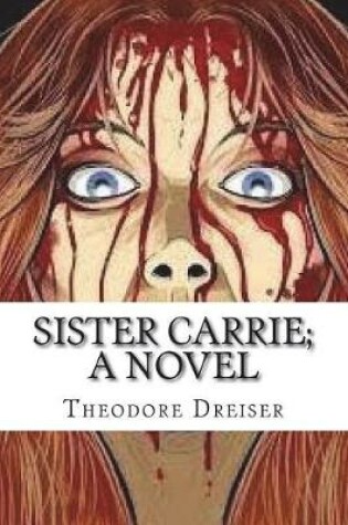 Cover of Sister Carrie; A Novel
