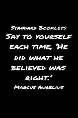 Cover of Standard Booklets Say to Yourself Each Time He Did What He Believed Was Right Marcus Aurelius