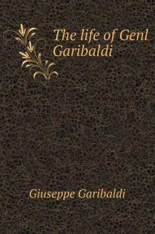 Cover of The life of Genl Garibaldi