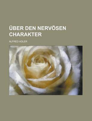 Book cover for Uber Den Nervosen Charakter; Grundzuge Einer Vergleichenden Individual-Psychologie Und Psychotherapie