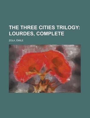 Book cover for The Three Cities Trilogy; Lourdes, Complete