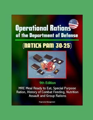 Book cover for Operational Rations of the Department of Defense (NATICK PAM 30-25) 9th Edition - MRE Meal Ready to Eat, Special Purpose Ration, History of Combat Feeding, Nutrition, Assault and Group Rations