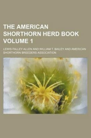 Cover of The American Shorthorn Herd Book Volume 1