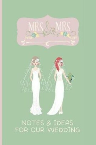 Cover of Mrs & Mrs Notes & Ideas for Our Wedding