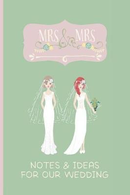 Book cover for Mrs & Mrs Notes & Ideas for Our Wedding