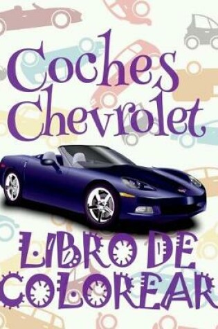 Cover of &#9996; Coches Chevrolet &#9998; Libro de Colorear Carros Colorear Niños 4 Años &#9997; Libro de Colorear Infantil
