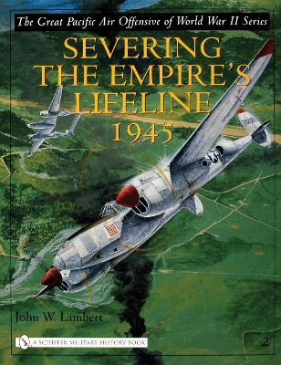 Book cover for Great Pacific Air Offensive of World War II: Vol Two: Severing the Empire's Lifeline 1945