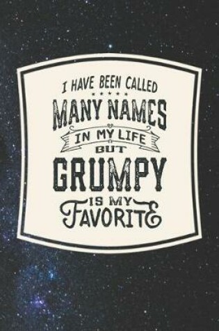 Cover of I Have Been Called Many s In My Life But Grumpy Is My Favorite