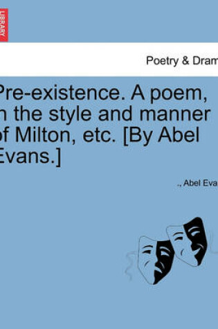 Cover of Pre-Existence. a Poem, in the Style and Manner of Milton, Etc. [by Abel Evans.]