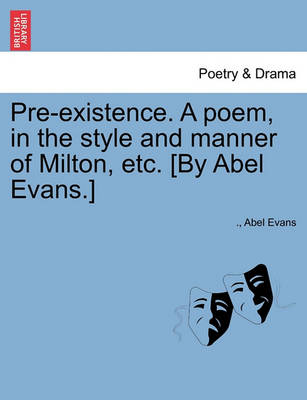 Book cover for Pre-Existence. a Poem, in the Style and Manner of Milton, Etc. [by Abel Evans.]