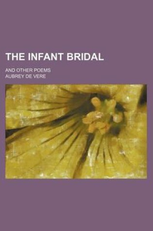 Cover of The Infant Bridal; And Other Poems