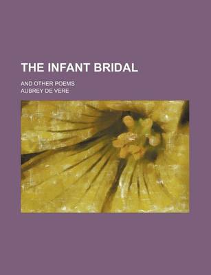 Book cover for The Infant Bridal; And Other Poems